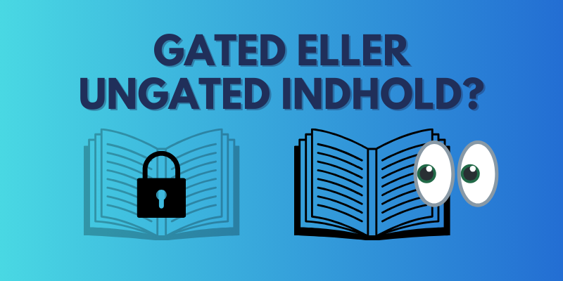 Gated eller ungated indhold?